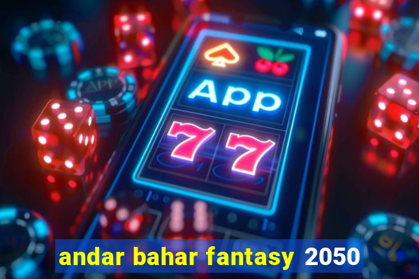 andar bahar fantasy 2050